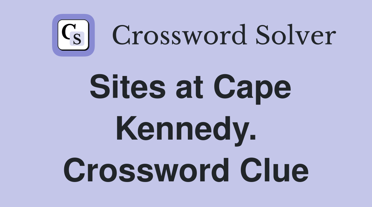 Sites at Cape Kennedy. Crossword Clue