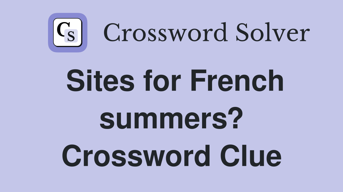 Sites for French summers? Crossword Clue