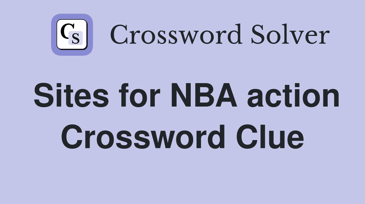 Sites for NBA action Crossword Clue