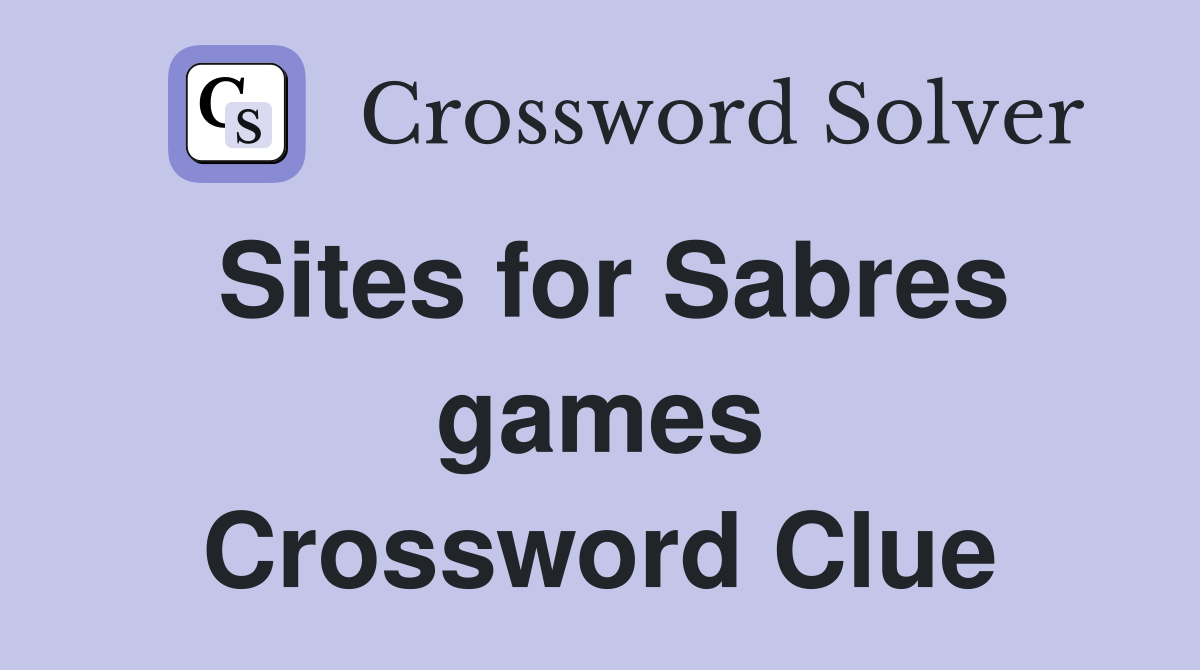 Sites for Sabres games Crossword Clue