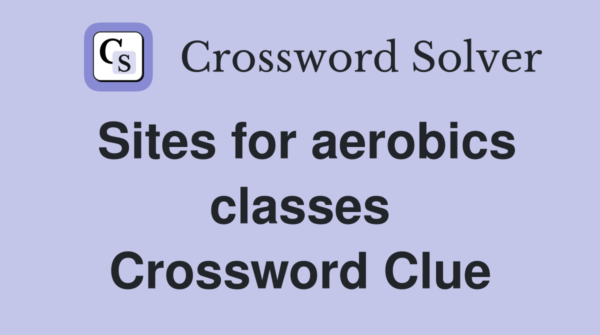 Sites for aerobics classes Crossword Clue