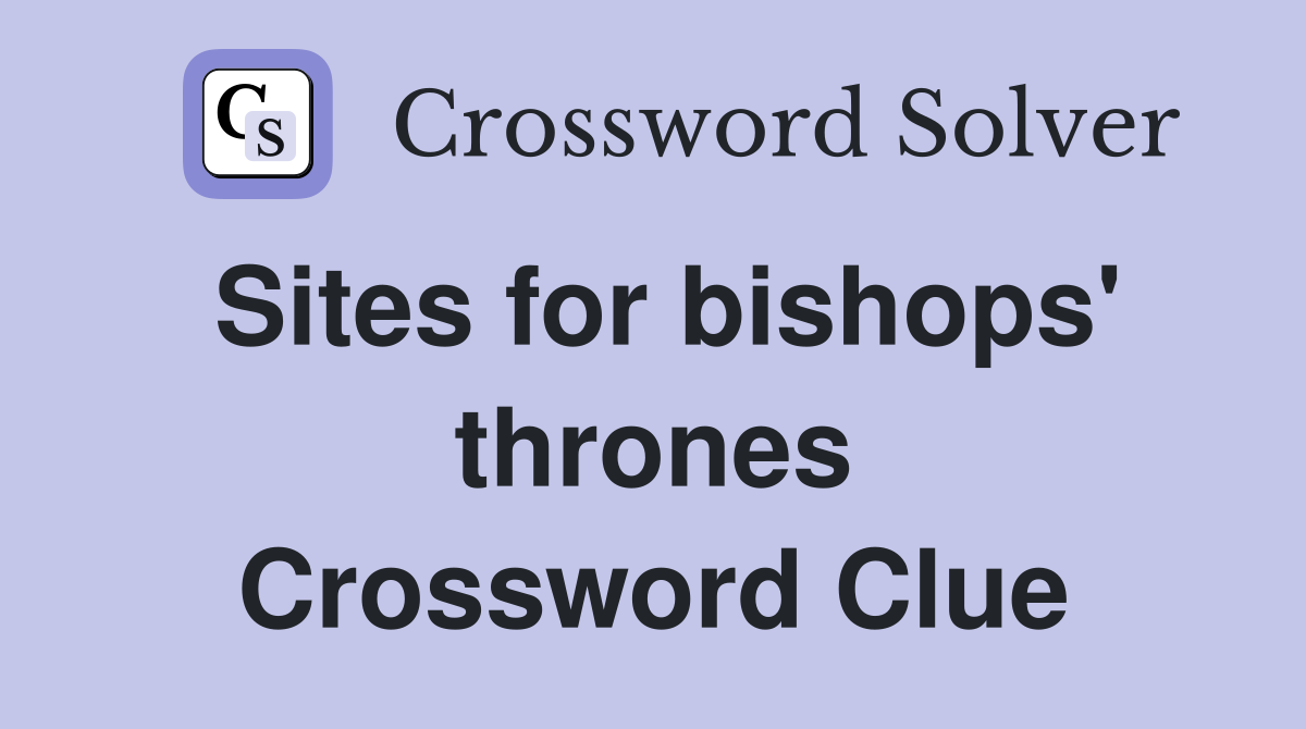 Sites for bishops' thrones Crossword Clue