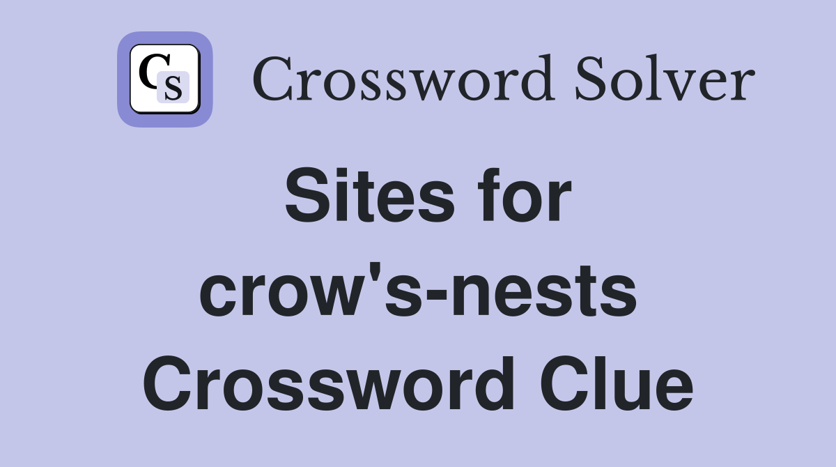 Sites for crow's-nests Crossword Clue