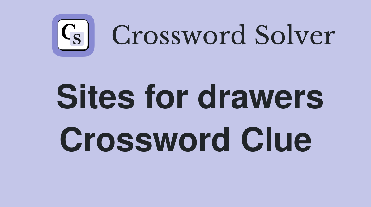 Sites for drawers Crossword Clue
