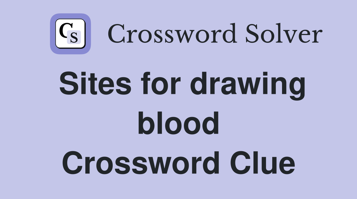 Sites for drawing blood Crossword Clue