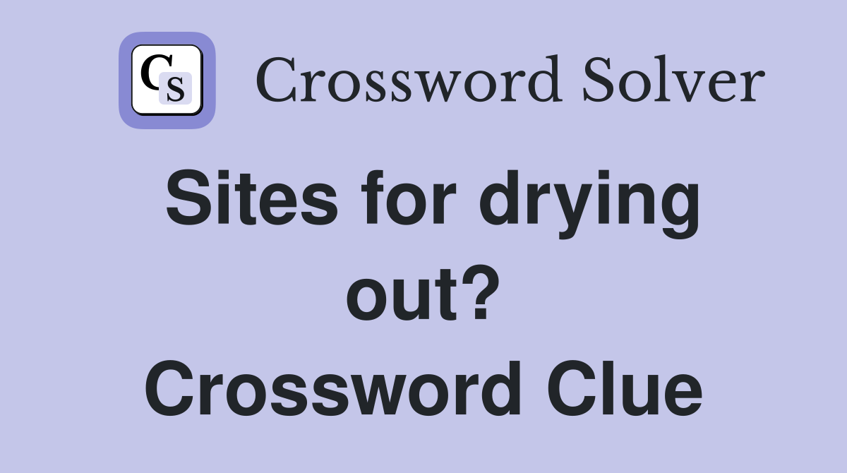 Sites for drying out? Crossword Clue