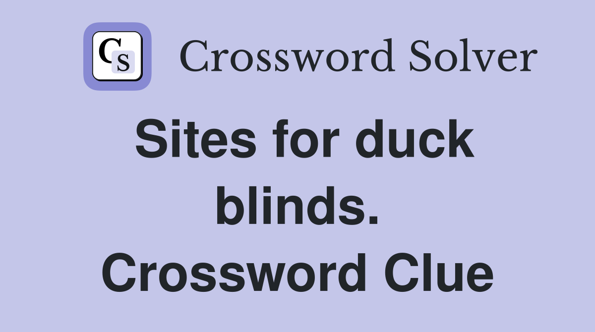 Sites for duck blinds. Crossword Clue