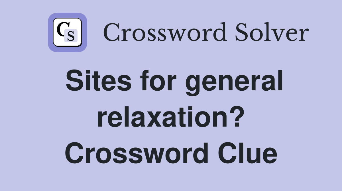 Sites for general relaxation? Crossword Clue