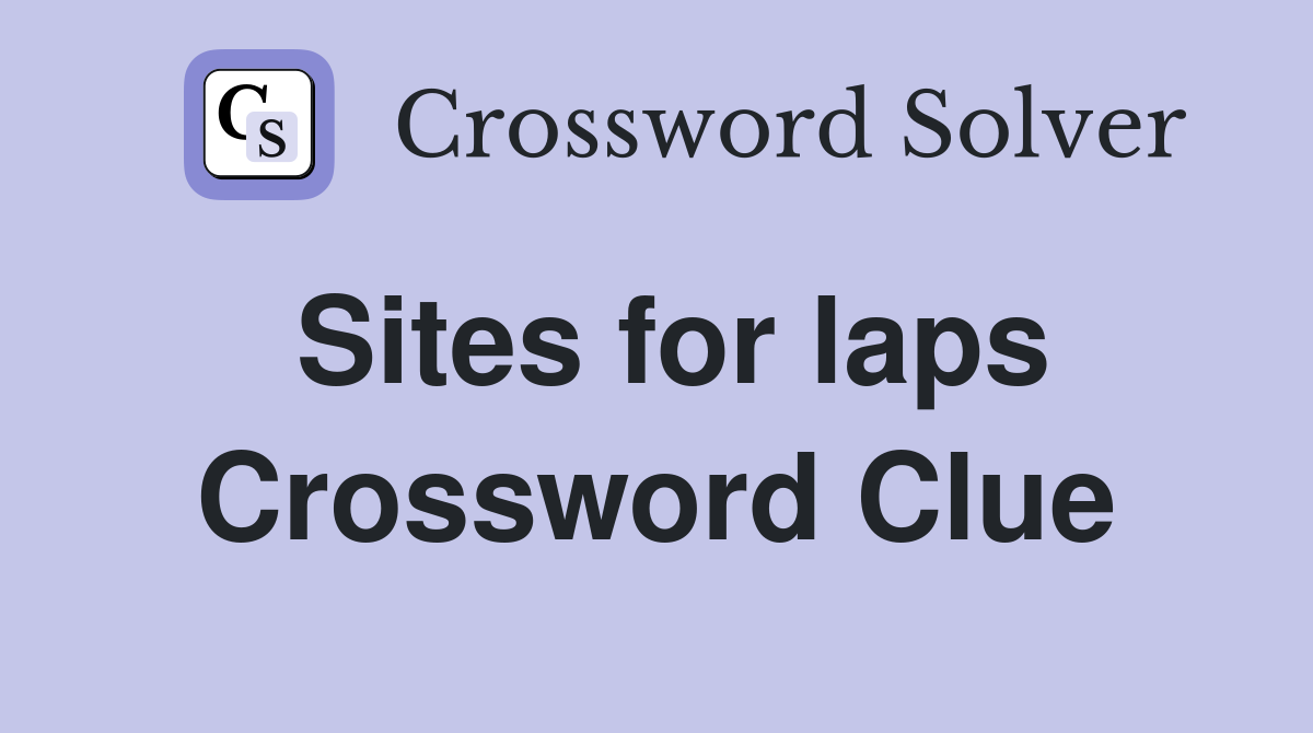 Sites for laps Crossword Clue