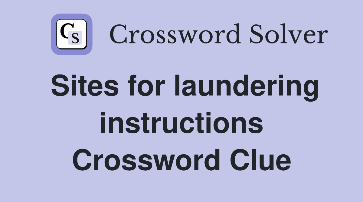Sites for laundering instructions Crossword Clue