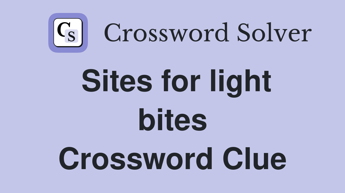 Sites for light bites Crossword Clue