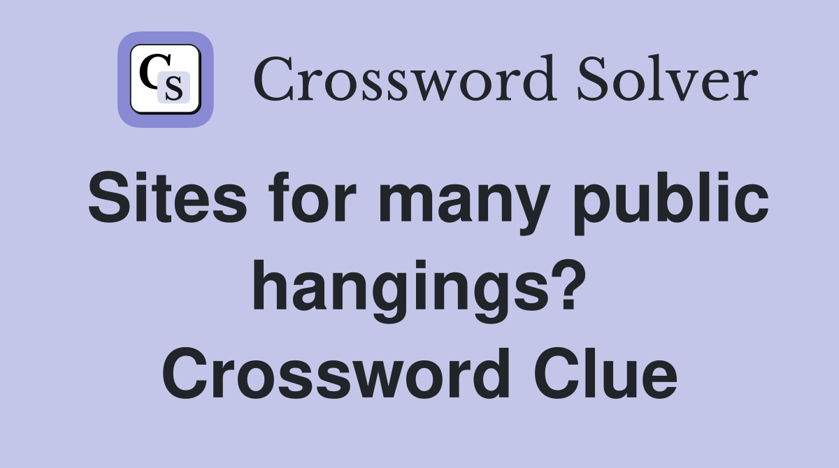 Sites for many public hangings? Crossword Clue