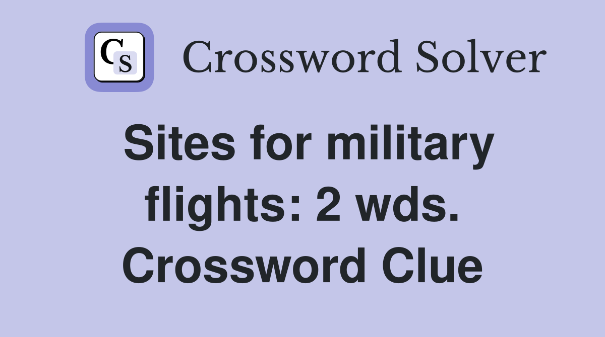 Sites for military flights: 2 wds. Crossword Clue