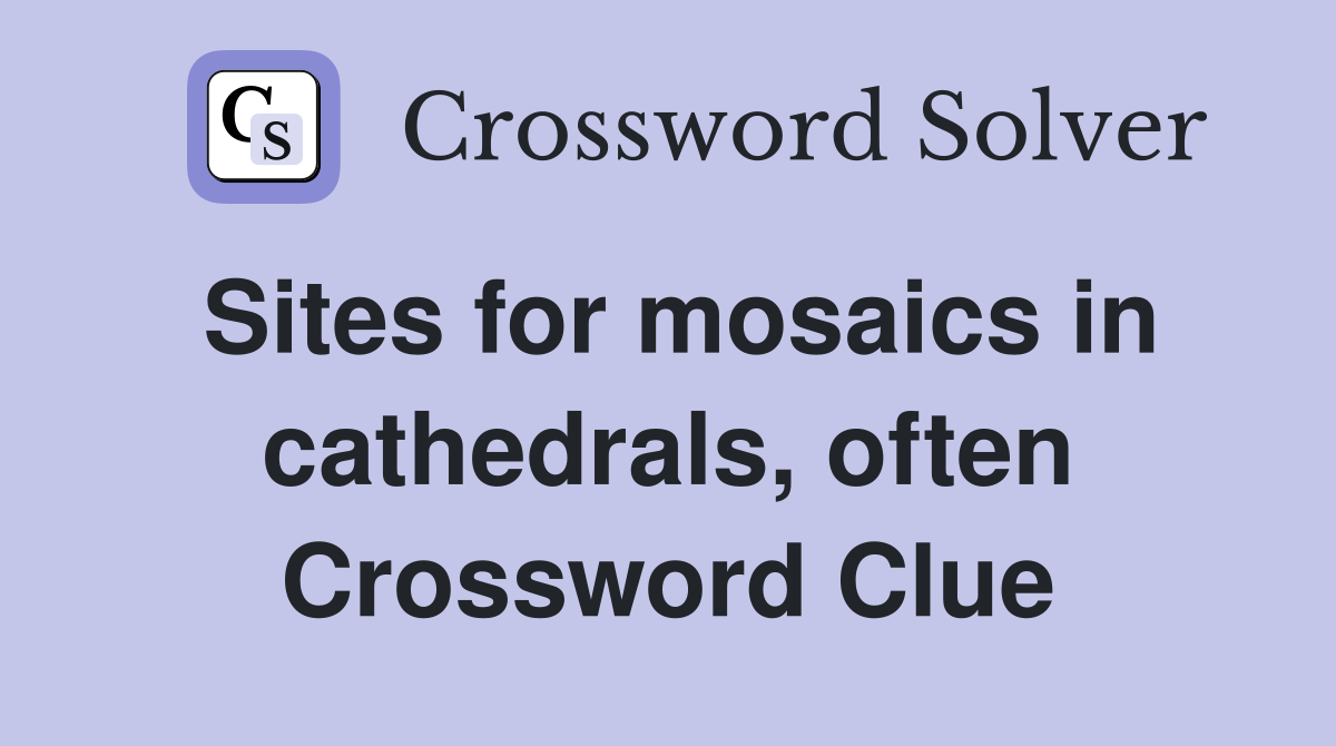Sites for mosaics in cathedrals, often Crossword Clue