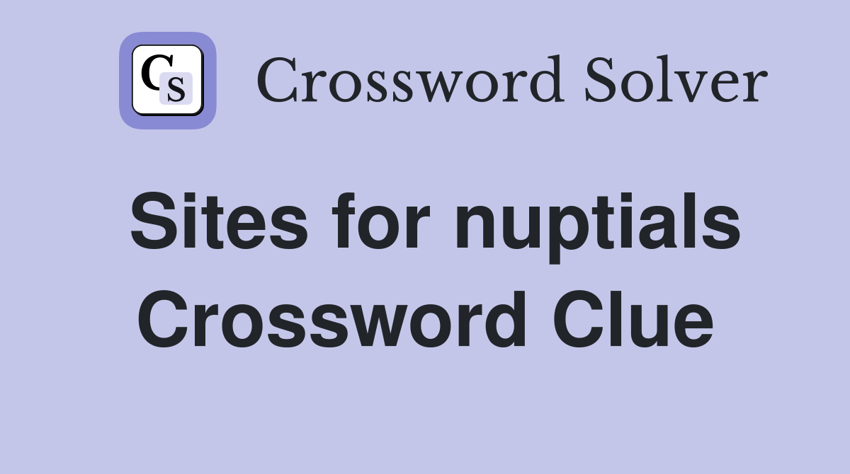 Sites for nuptials Crossword Clue