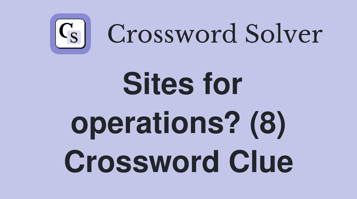 Sites for operations? (8) Crossword Clue