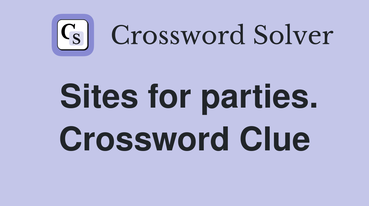 Sites for parties. Crossword Clue