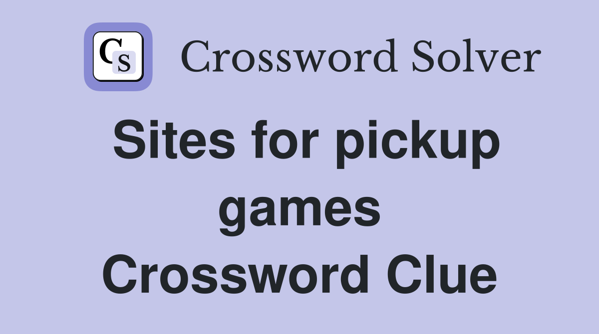 Sites for pickup games Crossword Clue