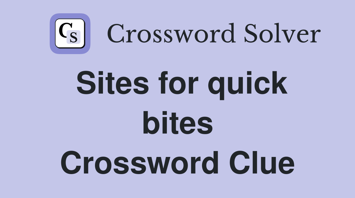 Sites for quick bites Crossword Clue