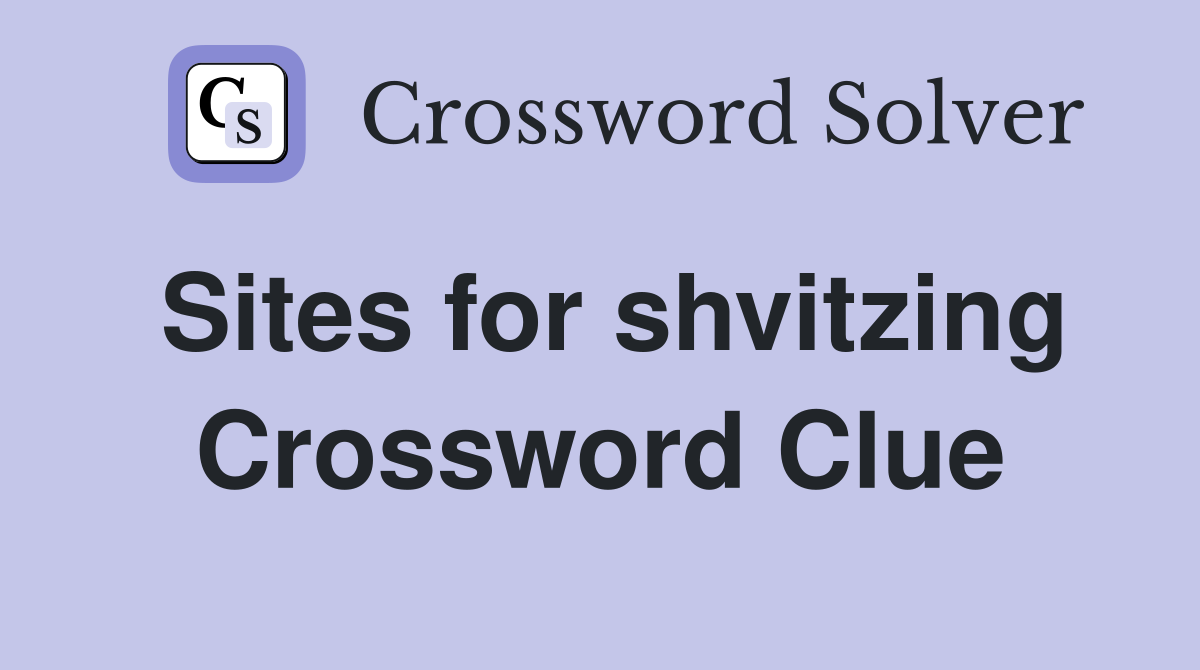 Sites for shvitzing Crossword Clue