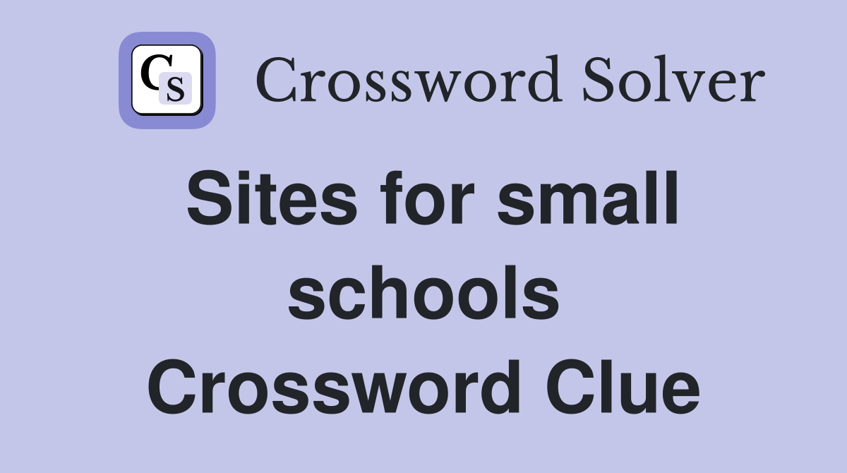Sites for small schools Crossword Clue