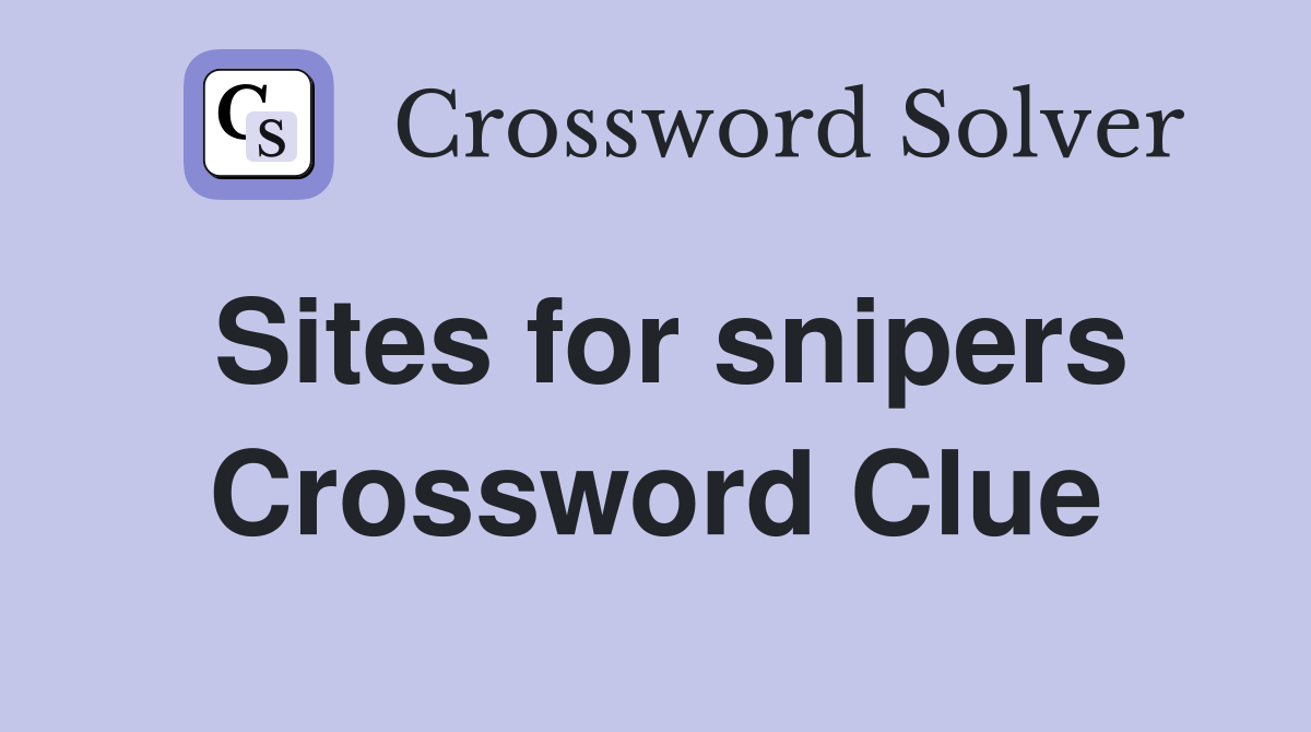 Sites for snipers Crossword Clue
