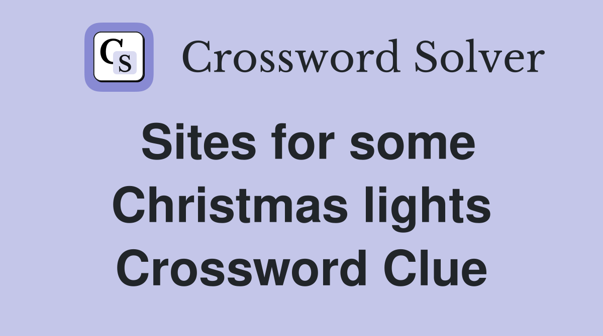 Sites for some Christmas lights Crossword Clue