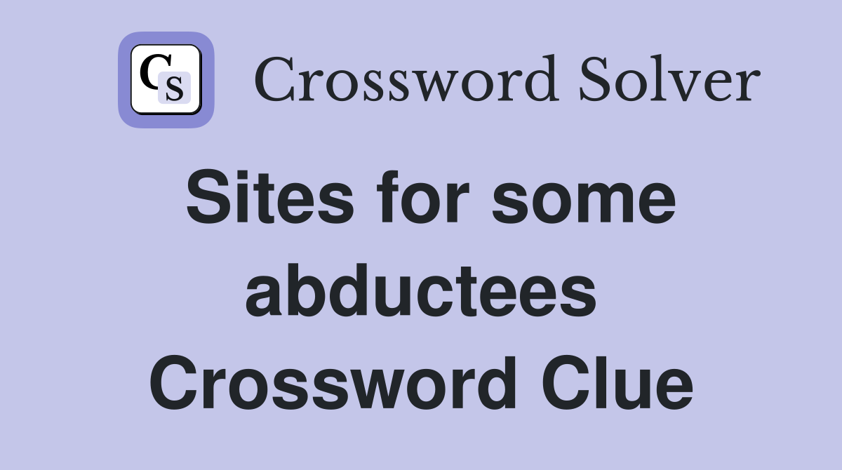 Sites for some abductees Crossword Clue