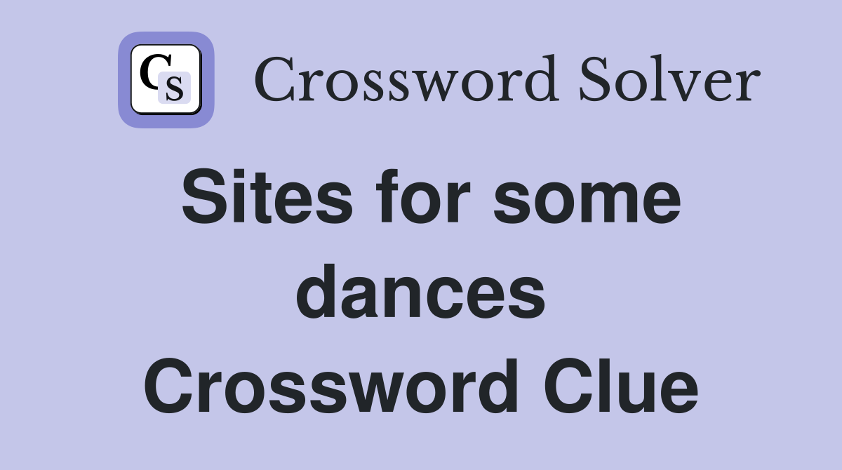 Sites for some dances Crossword Clue