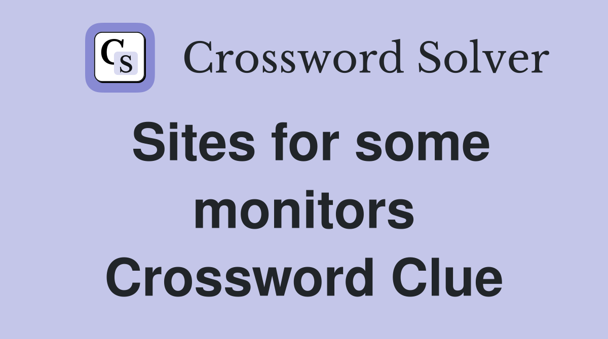 Sites for some monitors Crossword Clue