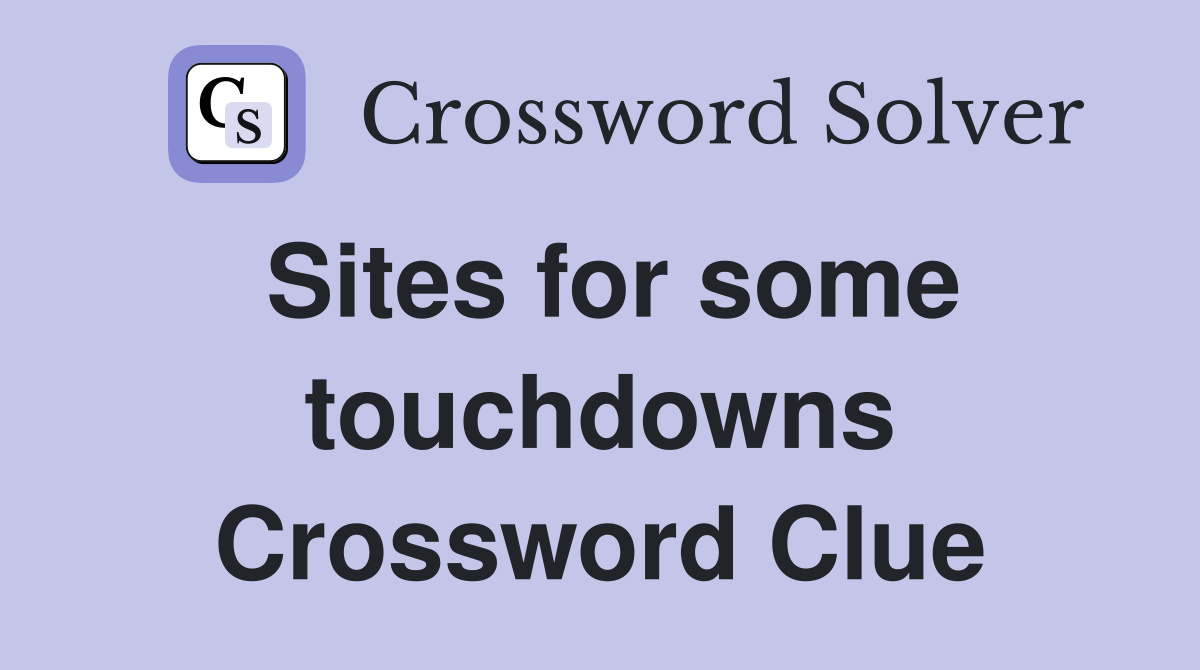 Sites for some touchdowns Crossword Clue
