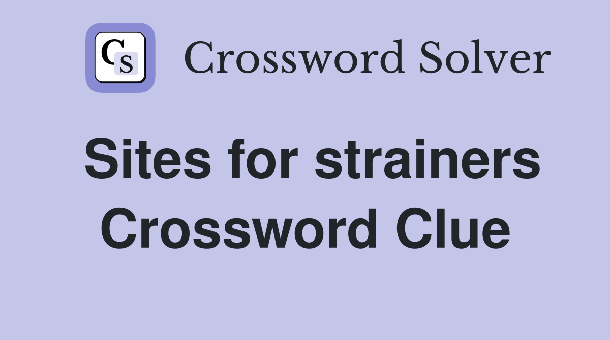 Sites for strainers Crossword Clue