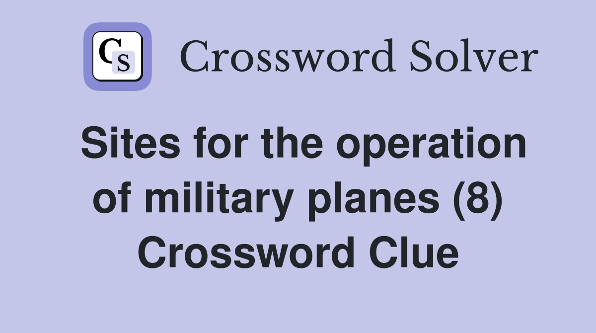 Sites for the operation of military planes (8) Crossword Clue