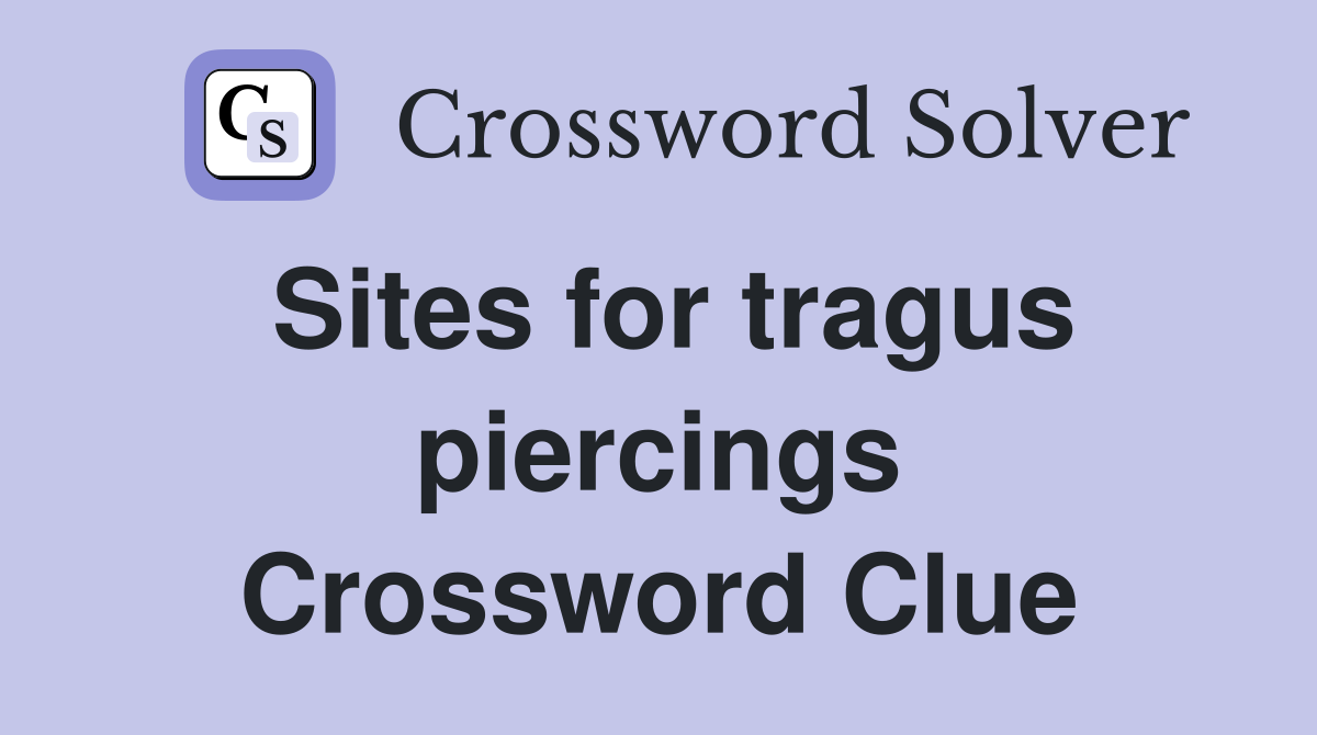 Sites for tragus piercings Crossword Clue