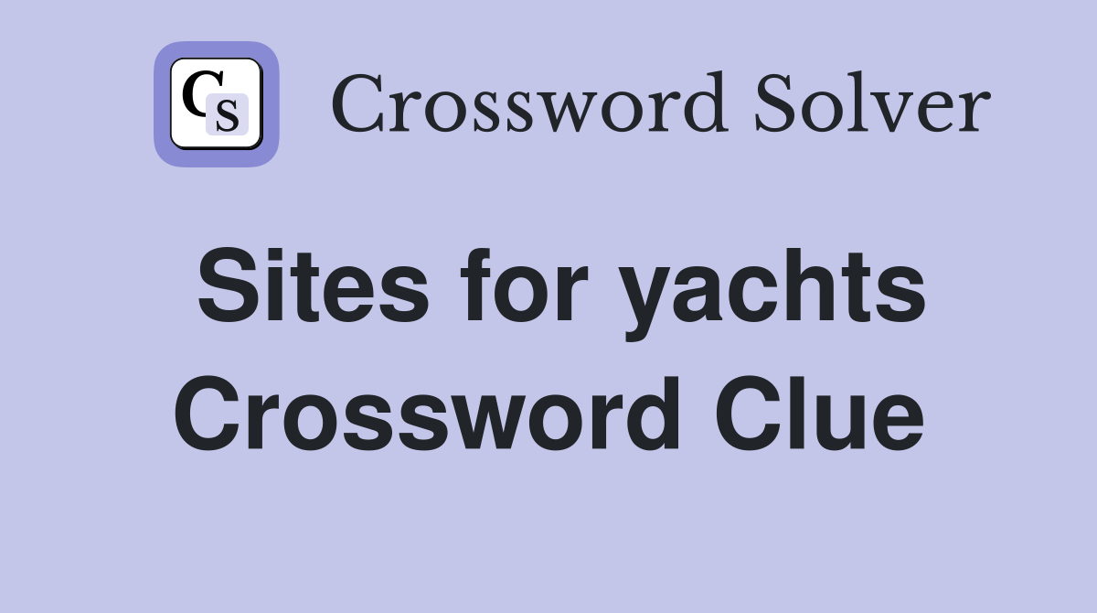 Sites for yachts Crossword Clue