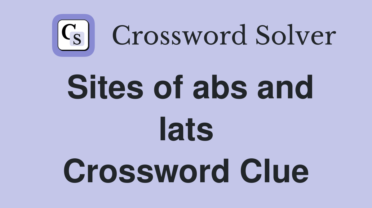 Sites of abs and lats Crossword Clue