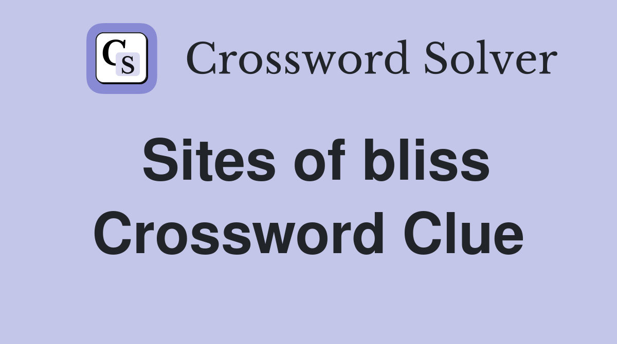 Sites of bliss Crossword Clue