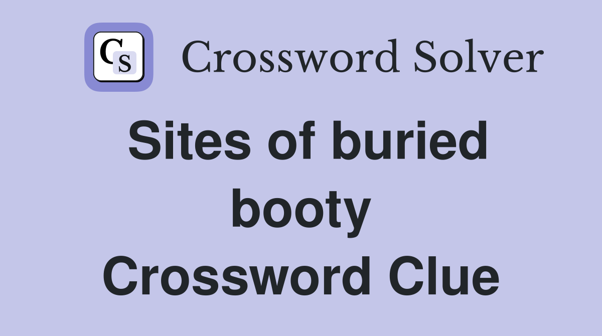 Sites of buried booty Crossword Clue