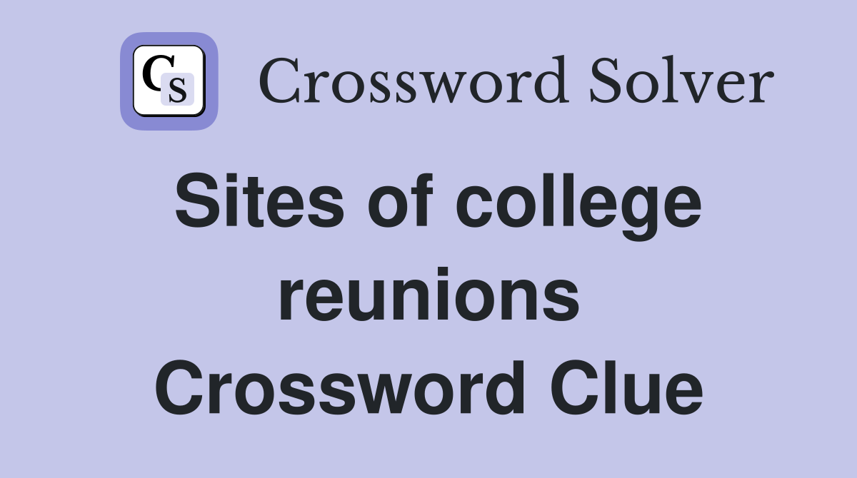 Sites of college reunions Crossword Clue