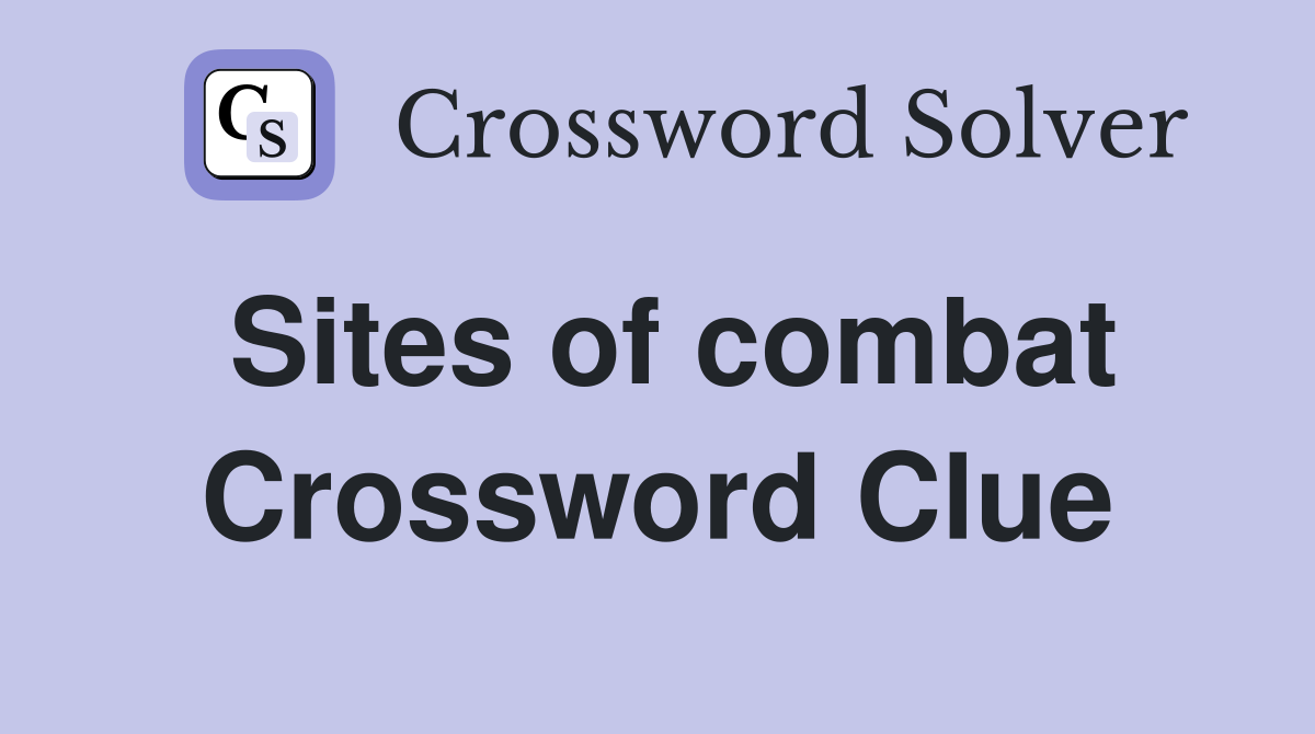 Sites of combat Crossword Clue