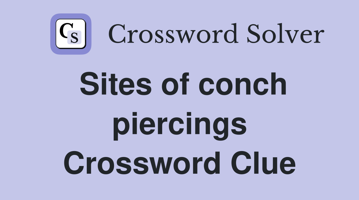 Sites of conch piercings Crossword Clue