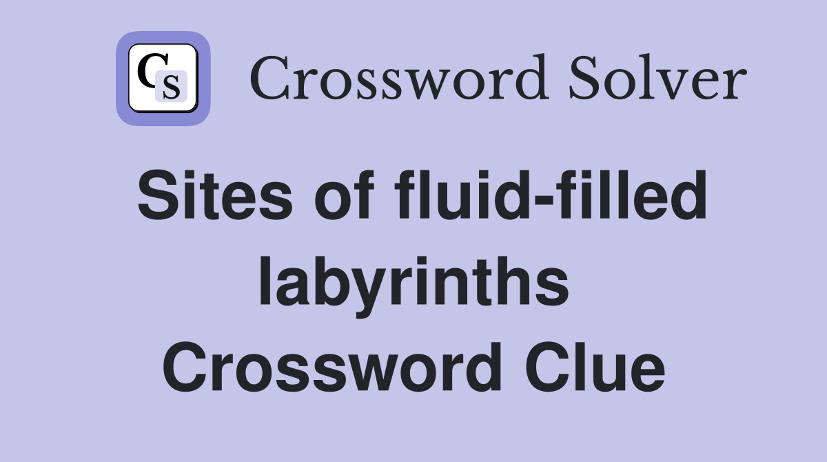 Sites of fluid-filled labyrinths Crossword Clue