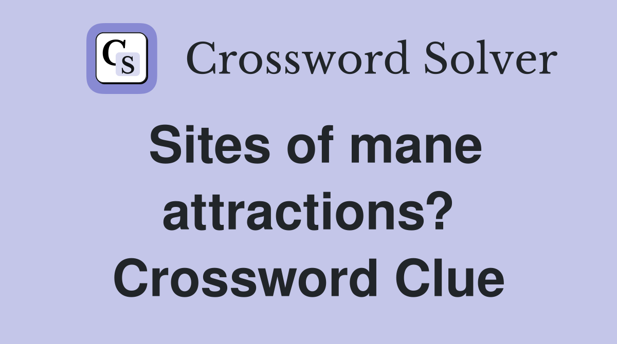 Sites of mane attractions? Crossword Clue