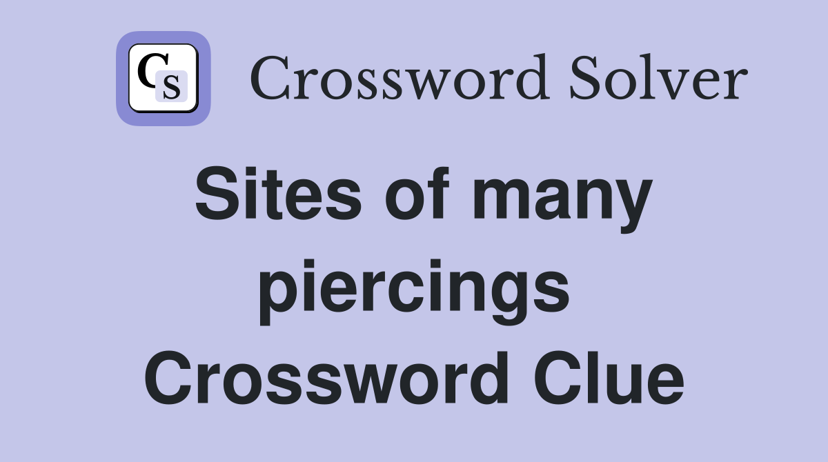 Sites of many piercings Crossword Clue