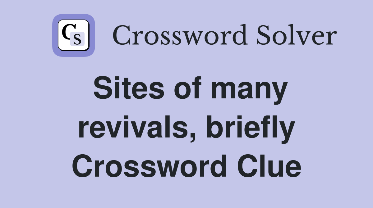 Sites of many revivals, briefly Crossword Clue