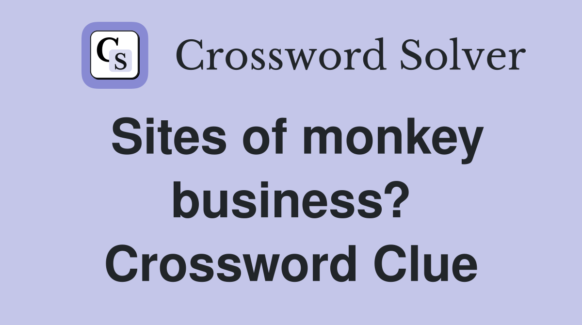 Sites of monkey business? Crossword Clue