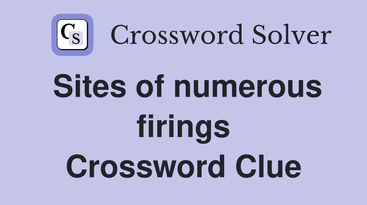 Sites of numerous firings Crossword Clue
