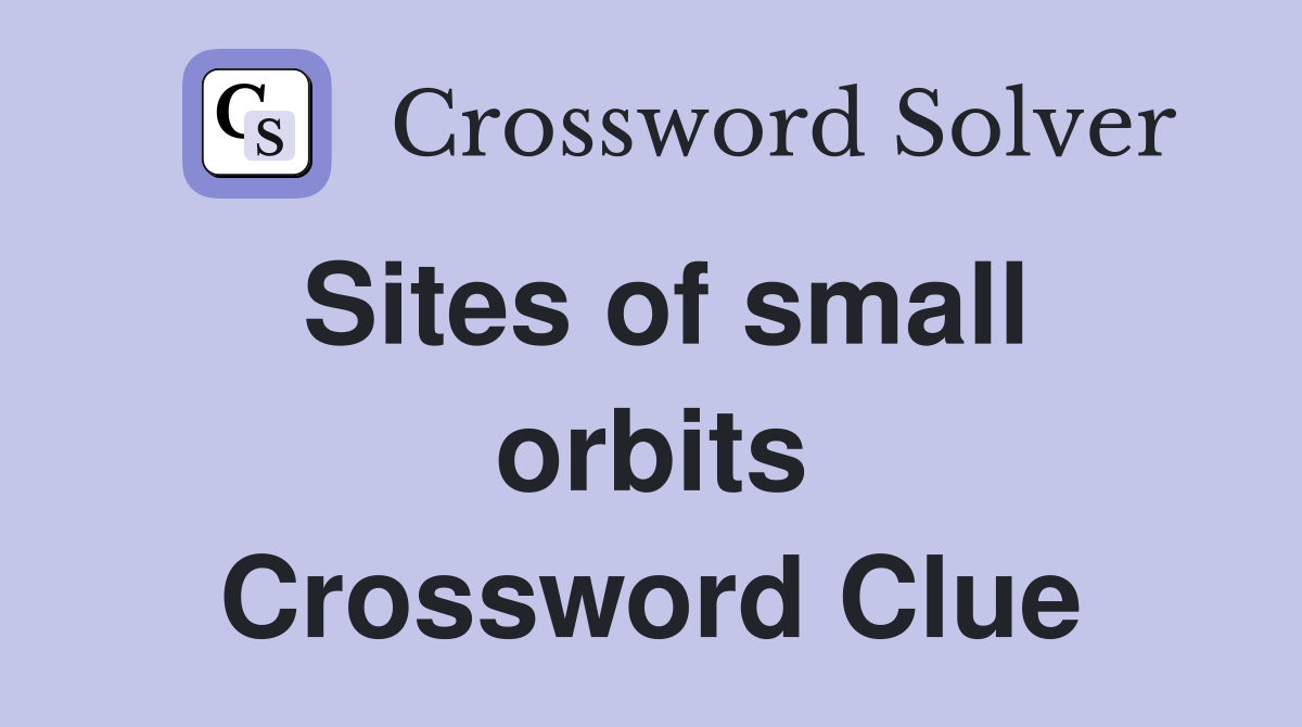 Sites of small orbits Crossword Clue