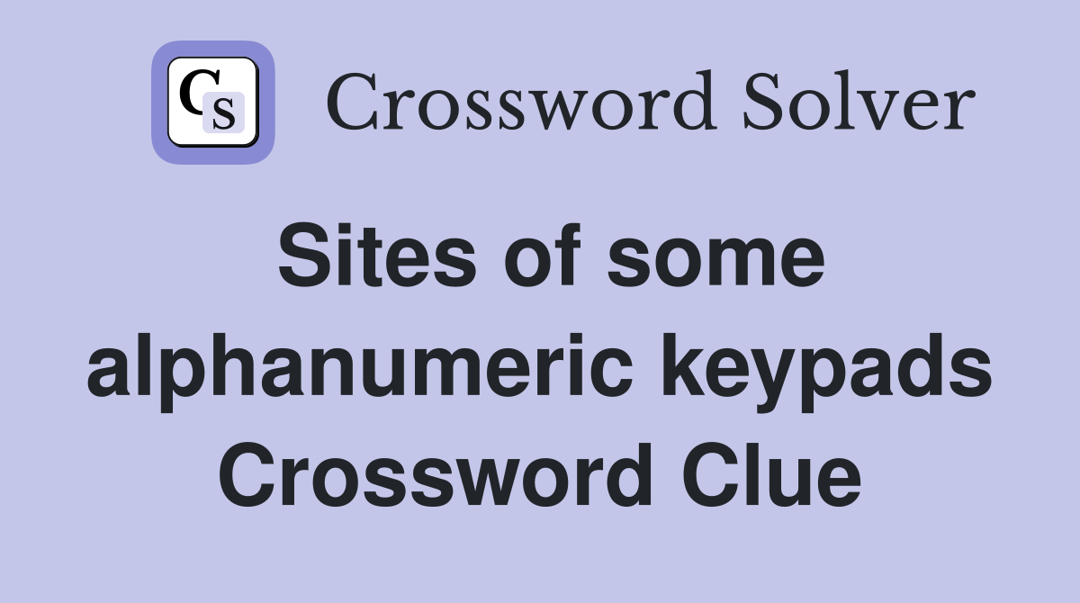 Sites of some alphanumeric keypads Crossword Clue