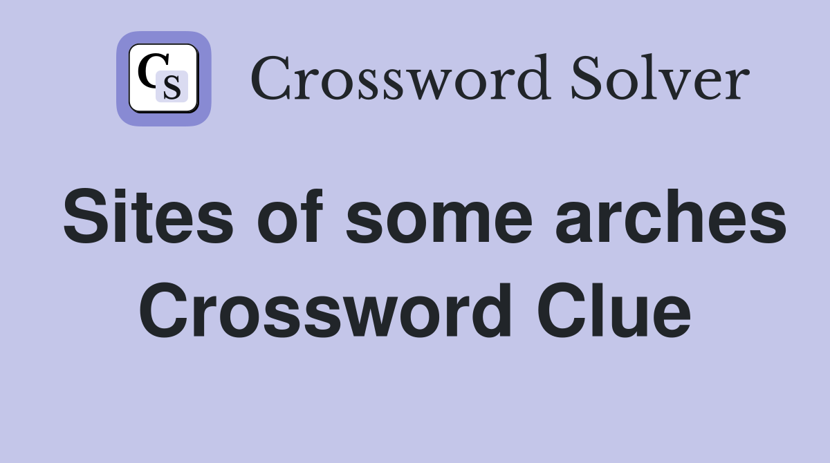 Sites of some arches Crossword Clue
